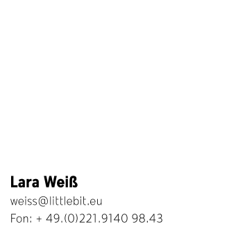Lara Weiß weiss@littlebit.eu  Fon: + 49.(0)221.9140 98.43